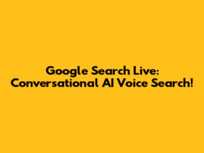 Google Search Live: Conversational AI Voice Search!