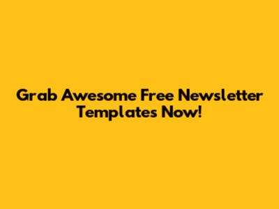 Grab Awesome Free Newsletter Templates Now!
