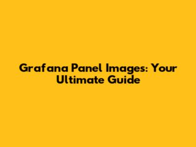 Grafana Panel Images: Your Ultimate Guide