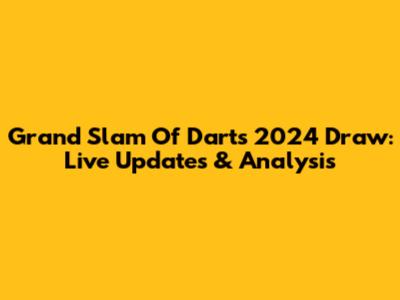Grand Slam Of Darts 2024 Draw: Live Updates & Analysis