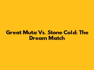 Great Muta Vs. Stone Cold: The Dream Match
