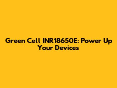 Green Cell INR18650E: Power Up Your Devices