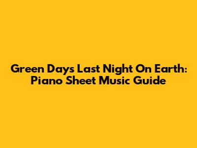 Green Day's 'Last Night On Earth': Piano Sheet Music Guide