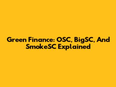 Green Finance: OSC, BigSC, And SmokeSC Explained