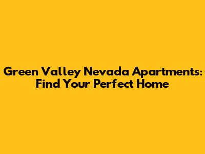 Green Valley Nevada Apartments: Find Your Perfect Home