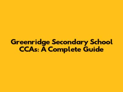 Greenridge Secondary School CCAs: A Complete Guide