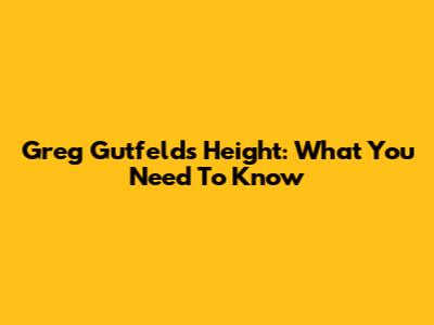 Greg Gutfeld's Height: What You Need To Know