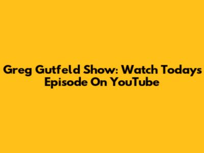 Greg Gutfeld Show: Watch Today's Episode On YouTube