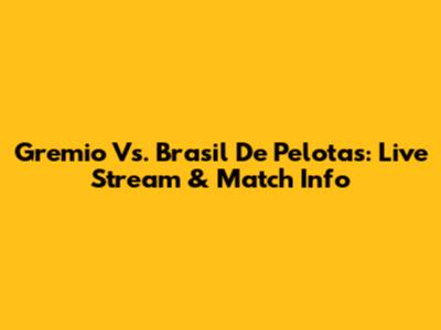 Gremio Vs. Brasil De Pelotas: Live Stream & Match Info