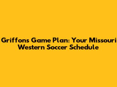 Griffons' Game Plan: Your Missouri Western Soccer Schedule