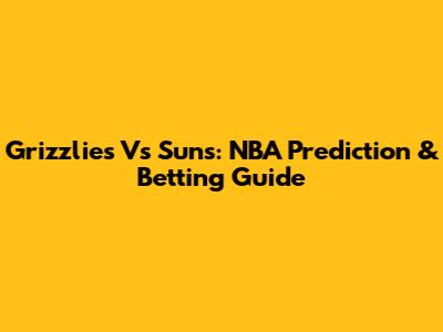 Grizzlies Vs Suns: NBA Prediction & Betting Guide