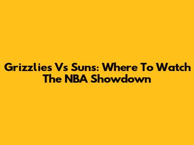 Grizzlies Vs Suns: Where To Watch The NBA Showdown