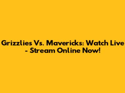 Grizzlies Vs. Mavericks: Watch Live - Stream Online Now!