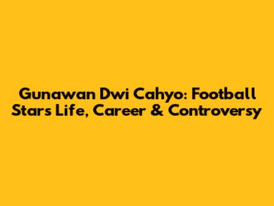 Gunawan Dwi Cahyo: Football Star's Life, Career & Controversy