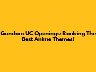 Gundam UC Openings: Ranking The Best Anime Themes!