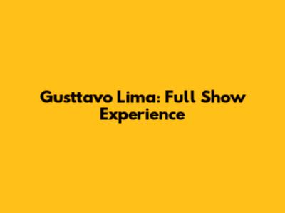Gusttavo Lima: Full Show Experience