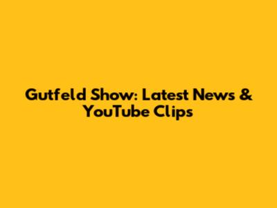 Gutfeld Show: Latest News & YouTube Clips