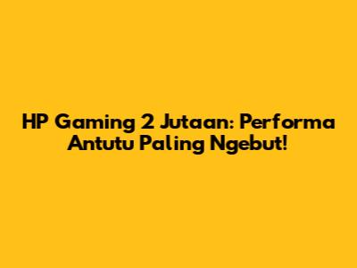 HP Gaming 2 Jutaan: Performa Antutu Paling Ngebut!