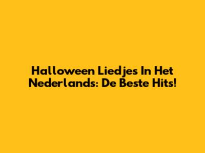 Halloween Liedjes In Het Nederlands: De Beste Hits!