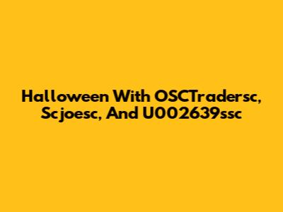 Halloween With OSCTradersc, Scjoesc, And U002639ssc