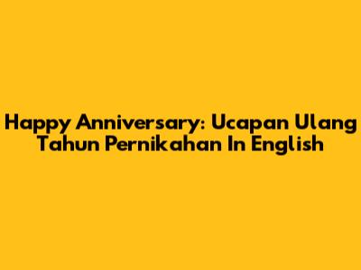 Happy Anniversary: Ucapan Ulang Tahun Pernikahan In English