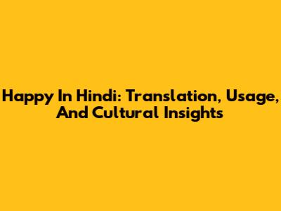 Happy In Hindi: Translation, Usage, And Cultural Insights