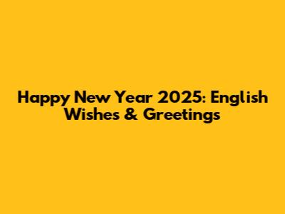 Happy New Year 2025: English Wishes & Greetings