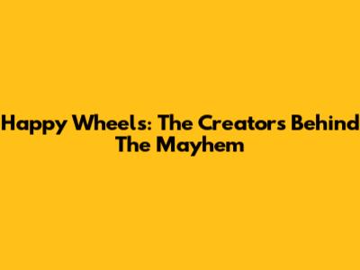 Happy Wheels: The Creators Behind The Mayhem