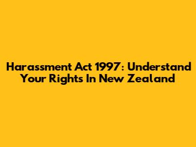Harassment Act 1997: Understand Your Rights In New Zealand