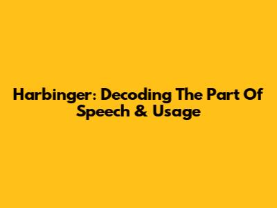 Harbinger: Decoding The Part Of Speech & Usage