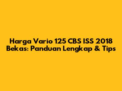 Harga Vario 125 CBS ISS 2018 Bekas: Panduan Lengkap & Tips
