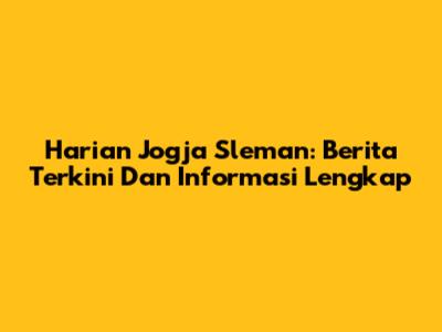 Harian Jogja Sleman: Berita Terkini Dan Informasi Lengkap