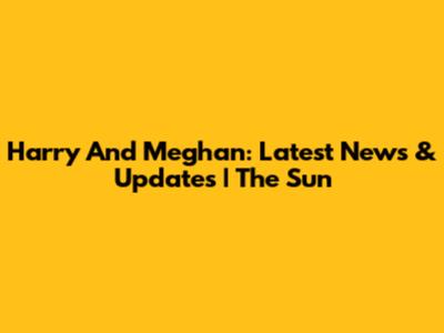 Harry And Meghan: Latest News & Updates | The Sun