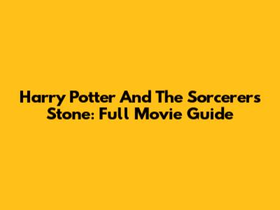 Harry Potter And The Sorcerer's Stone: Full Movie Guide