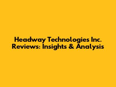 Headway Technologies Inc. Reviews: Insights & Analysis