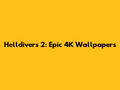 Helldivers 2: Epic 4K Wallpapers