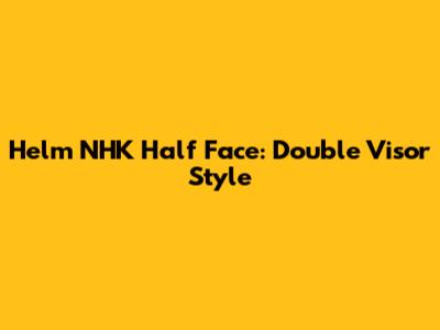 Helm NHK Half Face: Double Visor Style