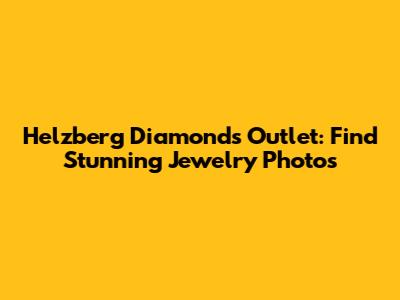 Helzberg Diamonds Outlet: Find Stunning Jewelry Photos