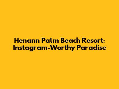 Henann Palm Beach Resort: Instagram-Worthy Paradise