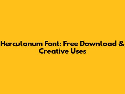 Herculanum Font: Free Download & Creative Uses