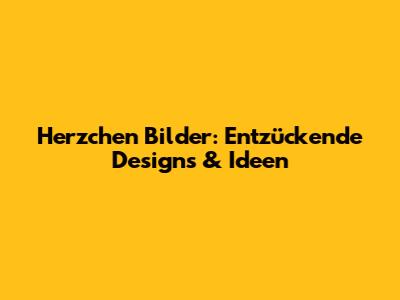 Herzchen Bilder: Entzückende Designs & Ideen