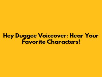 Hey Duggee Voiceover: Hear Your Favorite Characters!