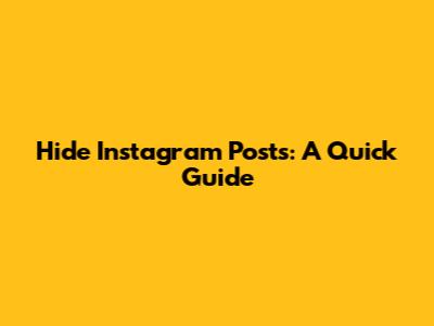 Hide Instagram Posts: A Quick Guide