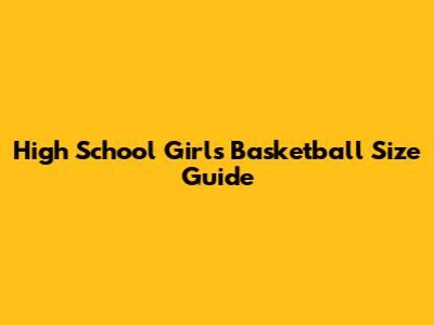 High School Girls Basketball Size Guide