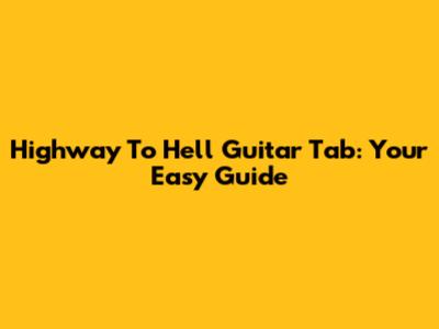 Highway To Hell Guitar Tab: Your Easy Guide