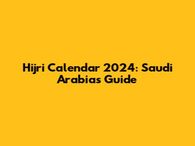 Hijri Calendar 2024: Saudi Arabia's Guide