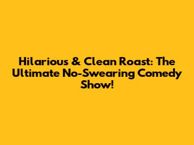 Hilarious & Clean Roast: The Ultimate No-Swearing Comedy Show!