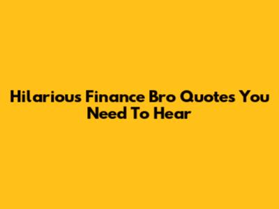 Hilarious Finance Bro Quotes You Need To Hear