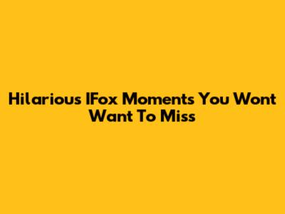 Hilarious IFox Moments You Won't Want To Miss