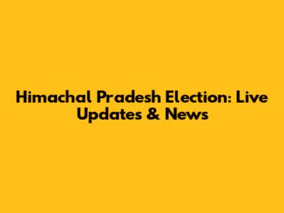 Himachal Pradesh Election: Live Updates & News